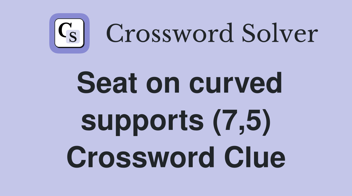 Seat on curved supports (7,5) Crossword Clue