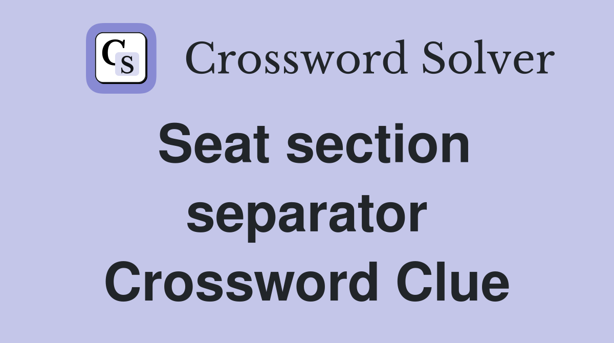 Seat section separator Crossword Clue