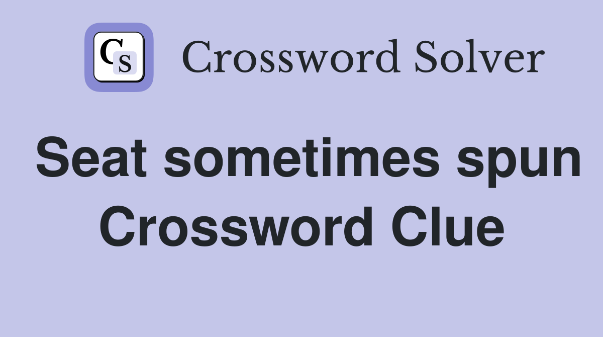 Seat sometimes spun Crossword Clue