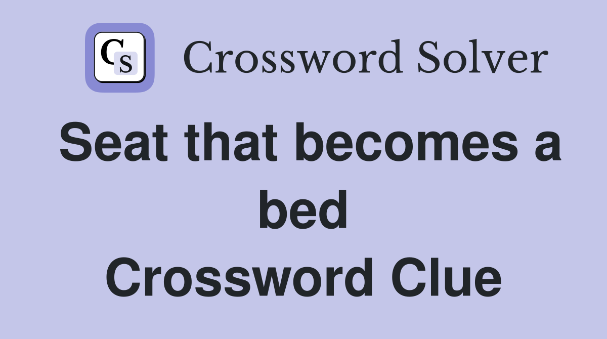 Seat that becomes a bed Crossword Clue