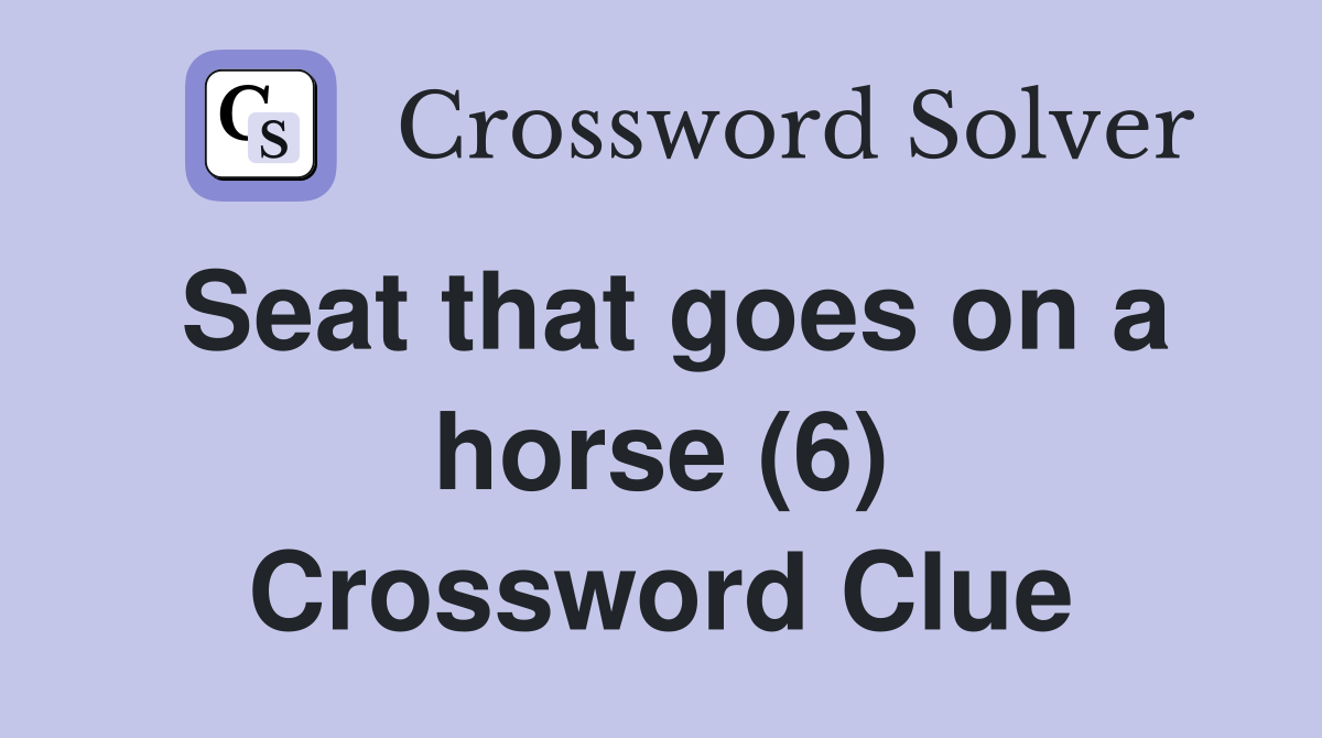 Seat that goes on a horse (6) Crossword Clue