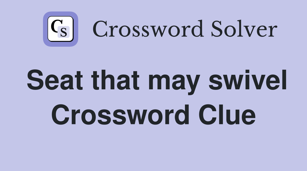 Seat that may swivel Crossword Clue