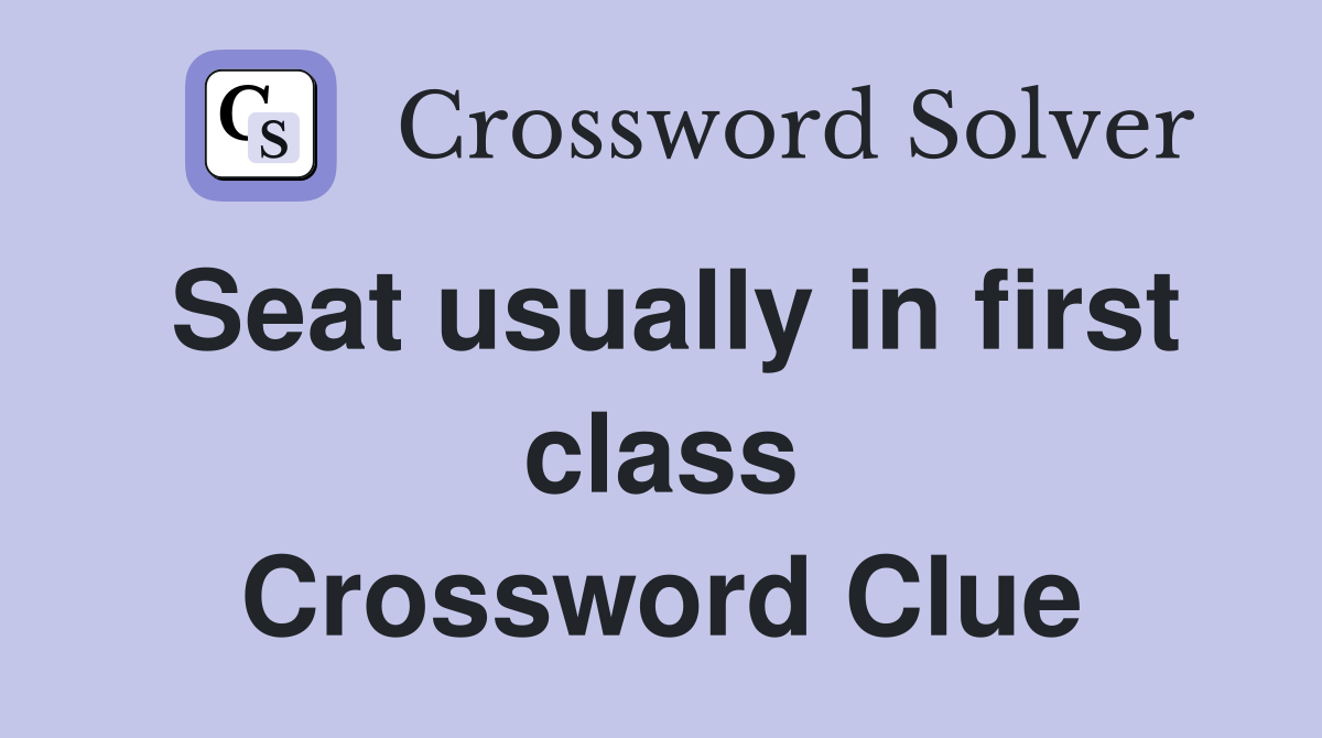 Seat usually in first class Crossword Clue