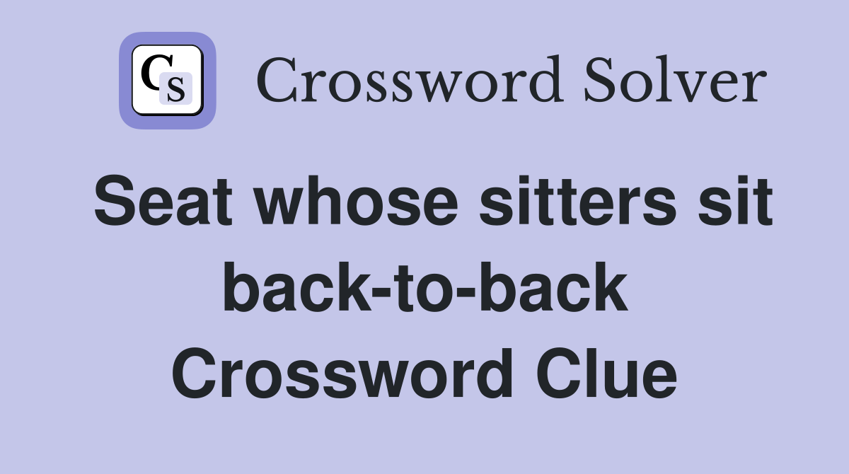 Seat whose sitters sit back-to-back Crossword Clue