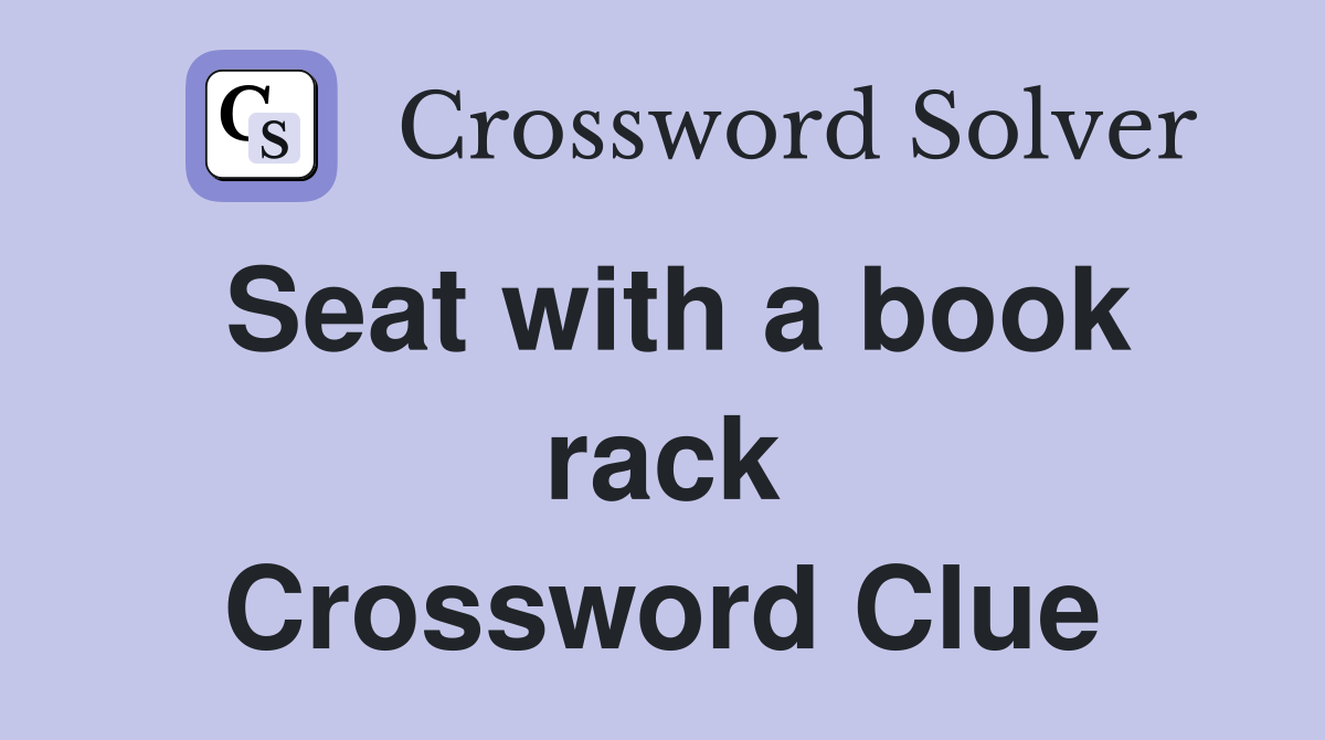 Seat with a book rack Crossword Clue