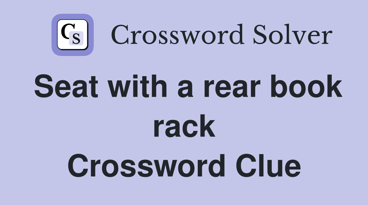 Seat with a rear book rack Crossword Clue