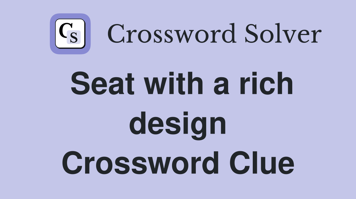 Seat with a rich design Crossword Clue