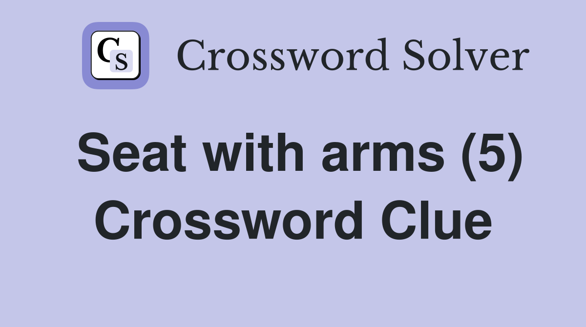 Seat with arms (5) Crossword Clue