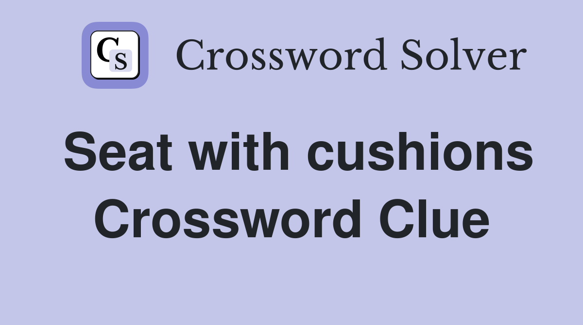 Seat with cushions Crossword Clue