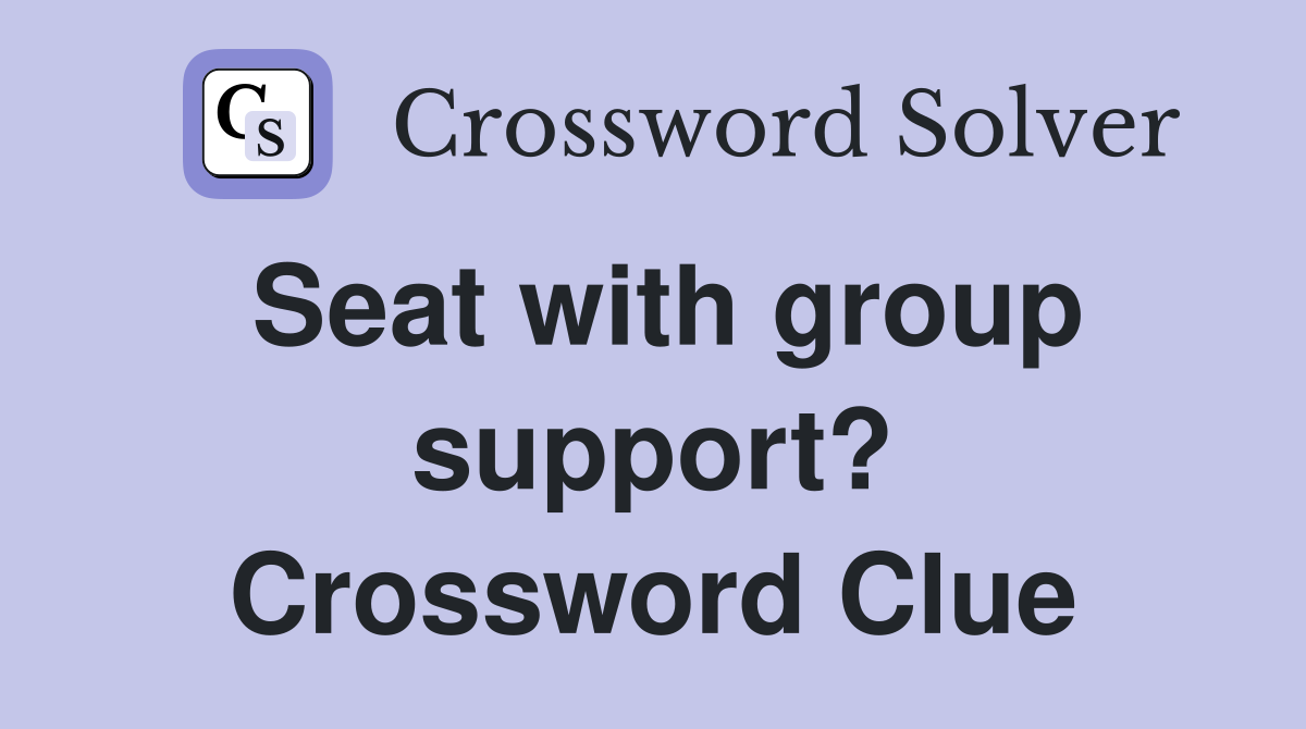 Seat with group support? Crossword Clue