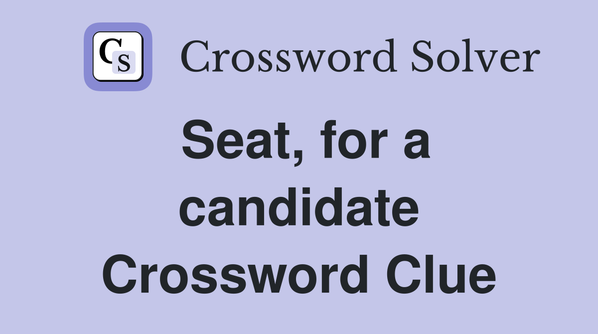 Seat, for a candidate Crossword Clue