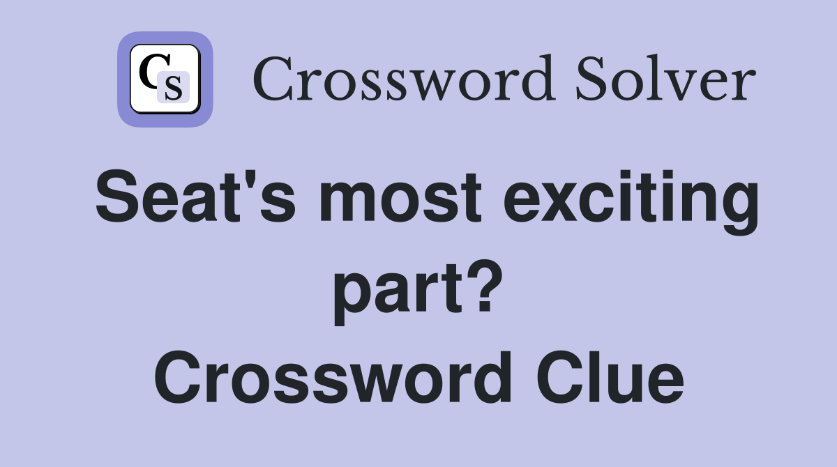 Seat's most exciting part? Crossword Clue