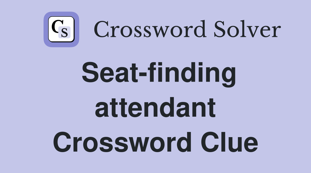 Seat-finding attendant Crossword Clue