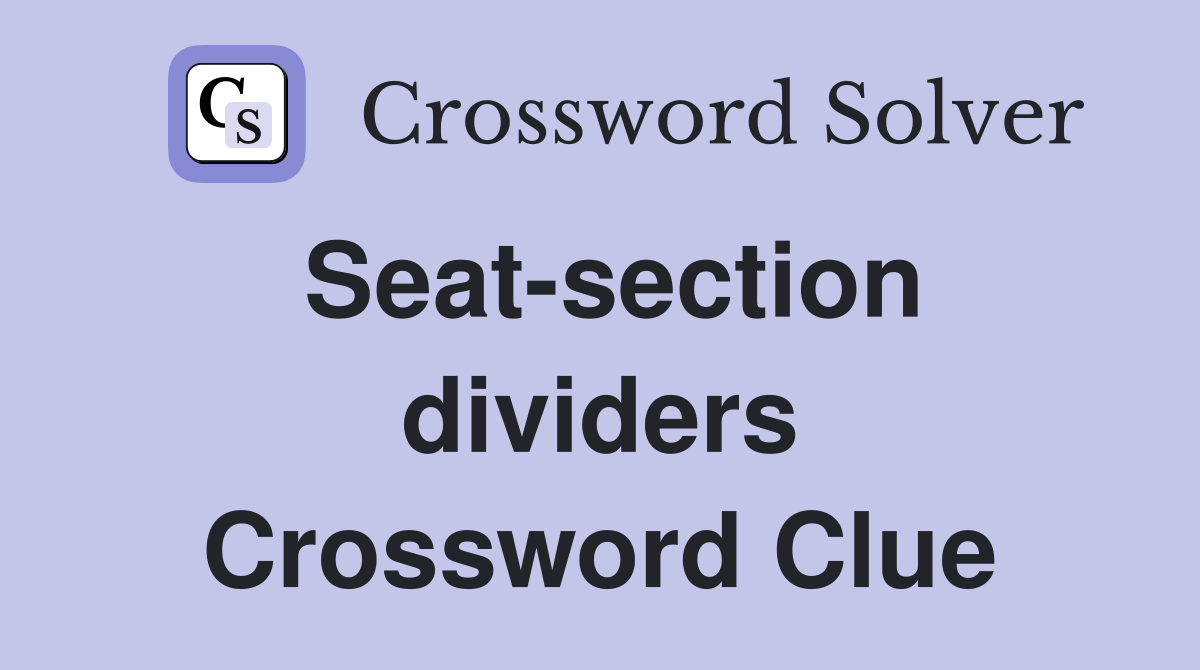 Seat-section dividers Crossword Clue