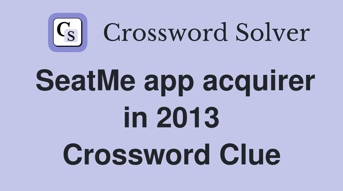 SeatMe app acquirer in 2013 Crossword Clue