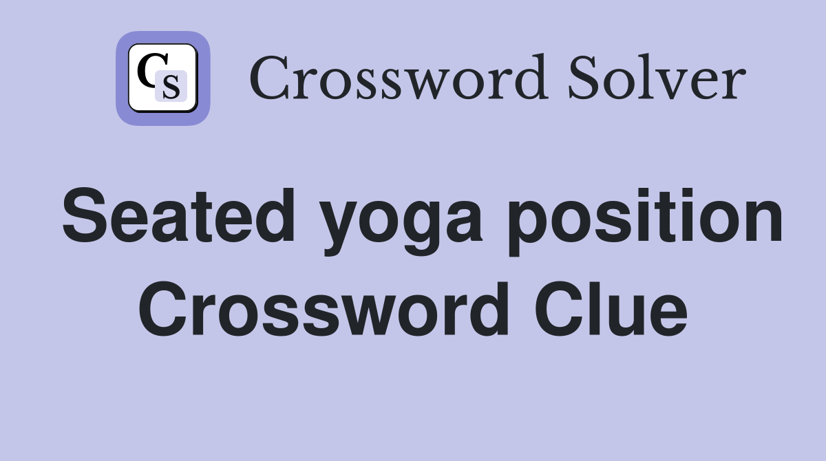 Seated yoga position Crossword Clue
