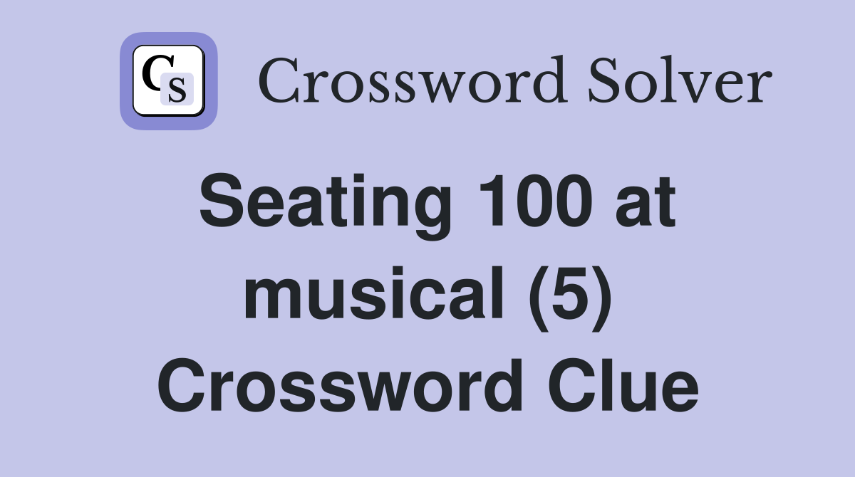 Seating 100 at musical (5) Crossword Clue