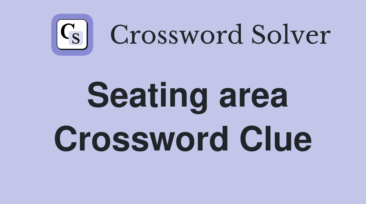 Seating area Crossword Clue Answers Crossword Solver