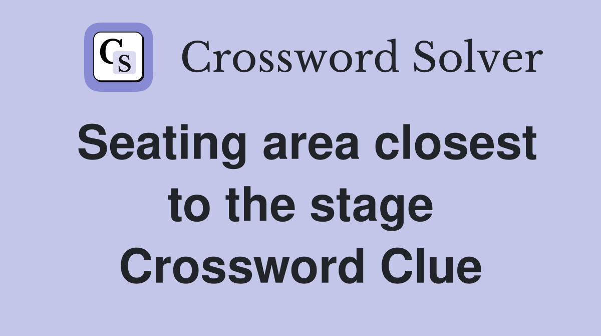 Seating area closest to the stage Crossword Clue