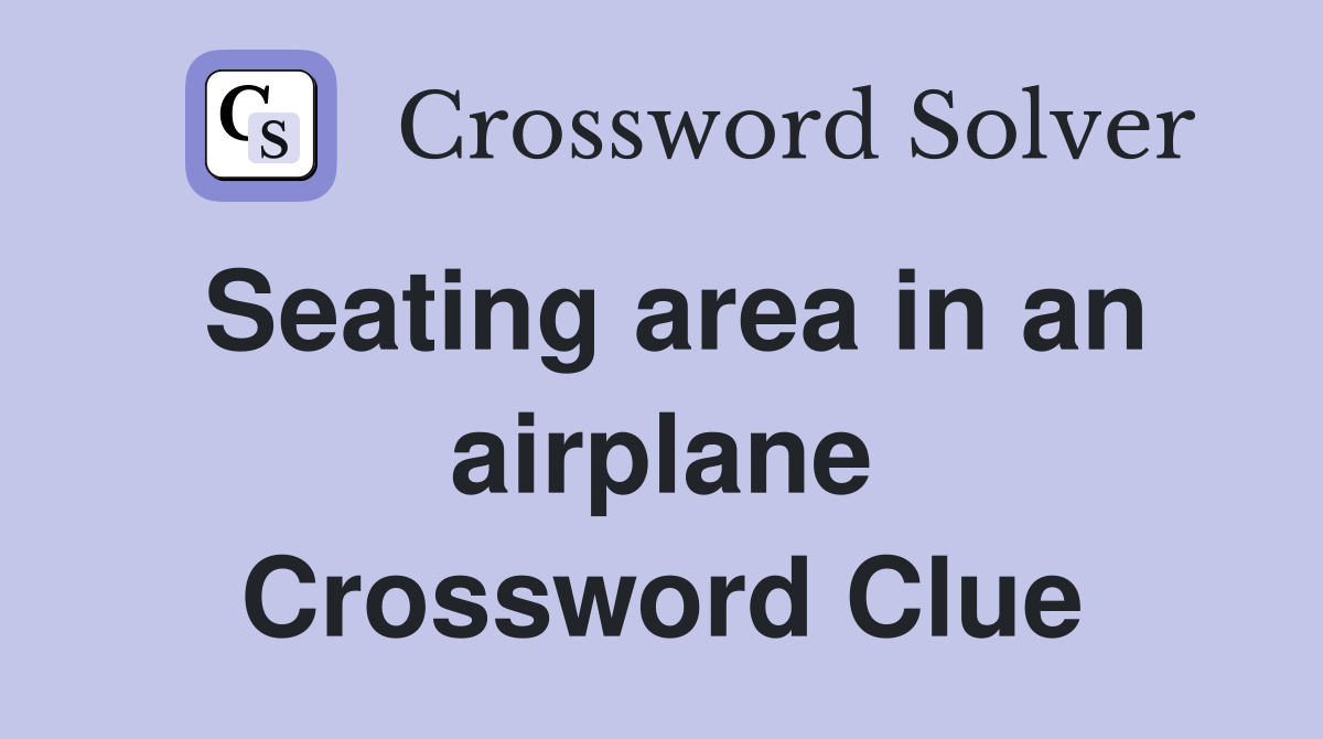 Seating area in an airplane Crossword Clue