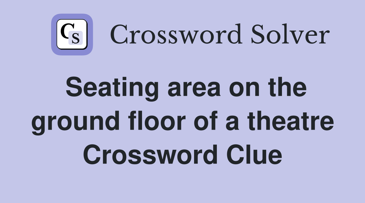 Seating area on the ground floor of a theatre Crossword Clue