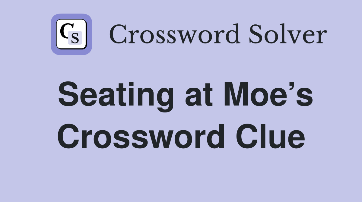 Seating at Moe’s Crossword Clue