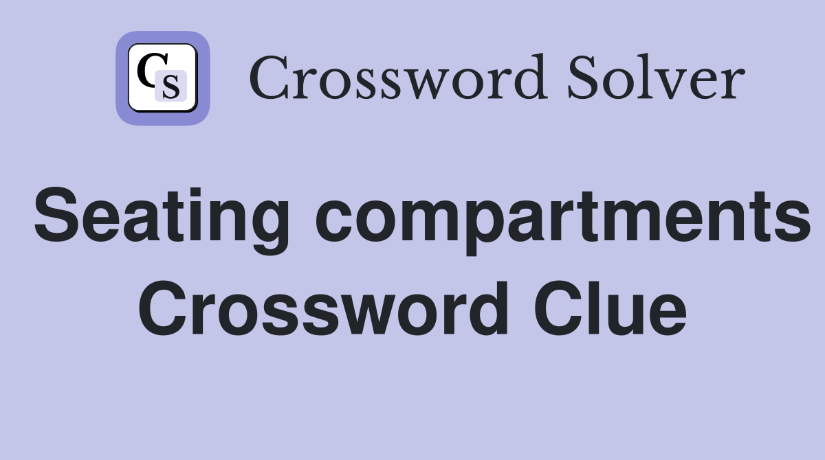 Seating compartments Crossword Clue