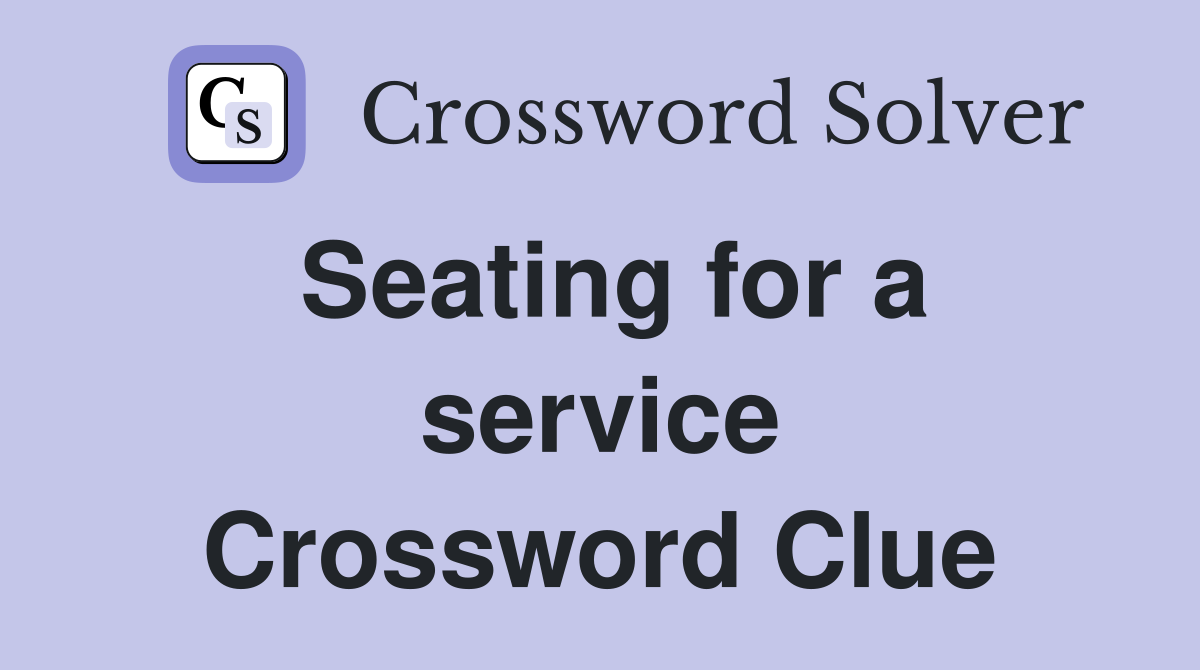 Seating for a service Crossword Clue