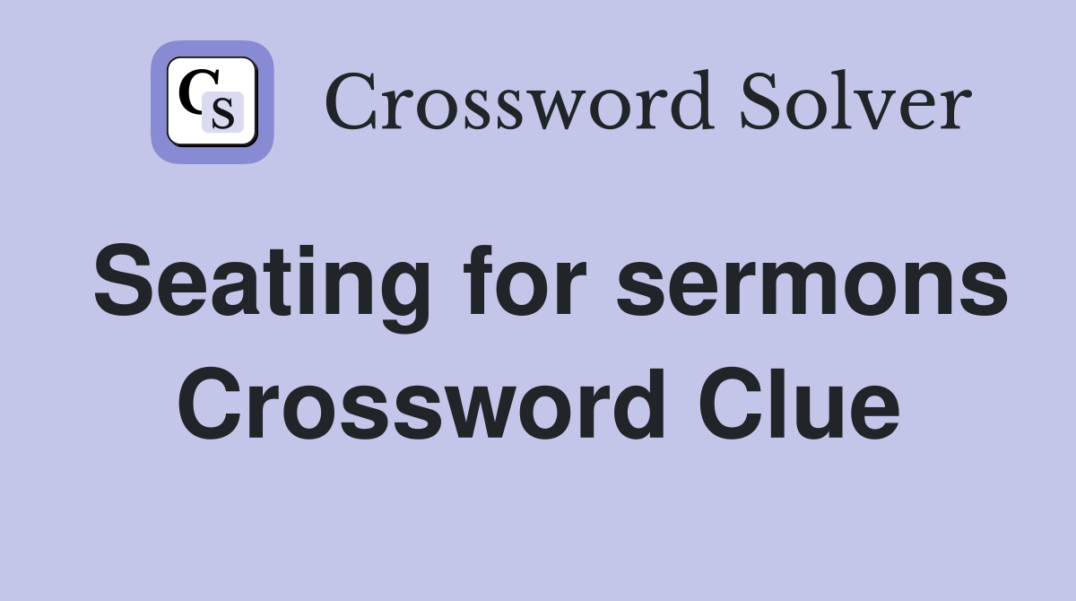 Seating for sermons Crossword Clue