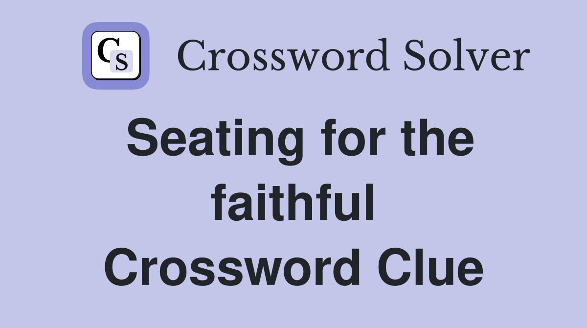 Seating for the faithful Crossword Clue