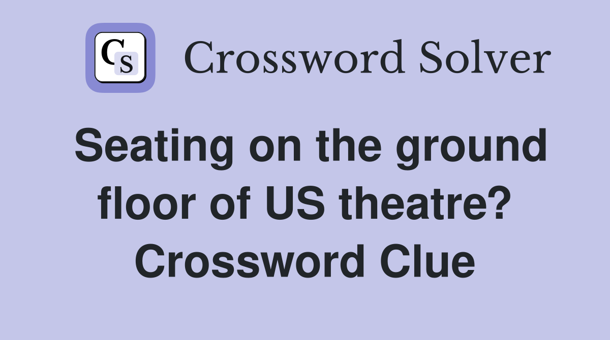 Seating on the ground floor of US theatre? Crossword Clue