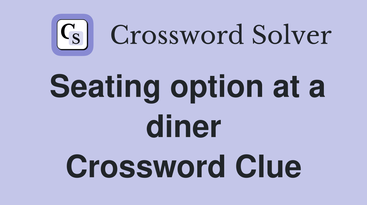 Seating option at a diner Crossword Clue
