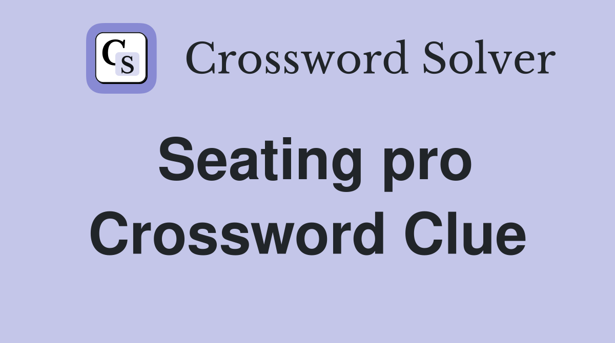Seating pro Crossword Clue