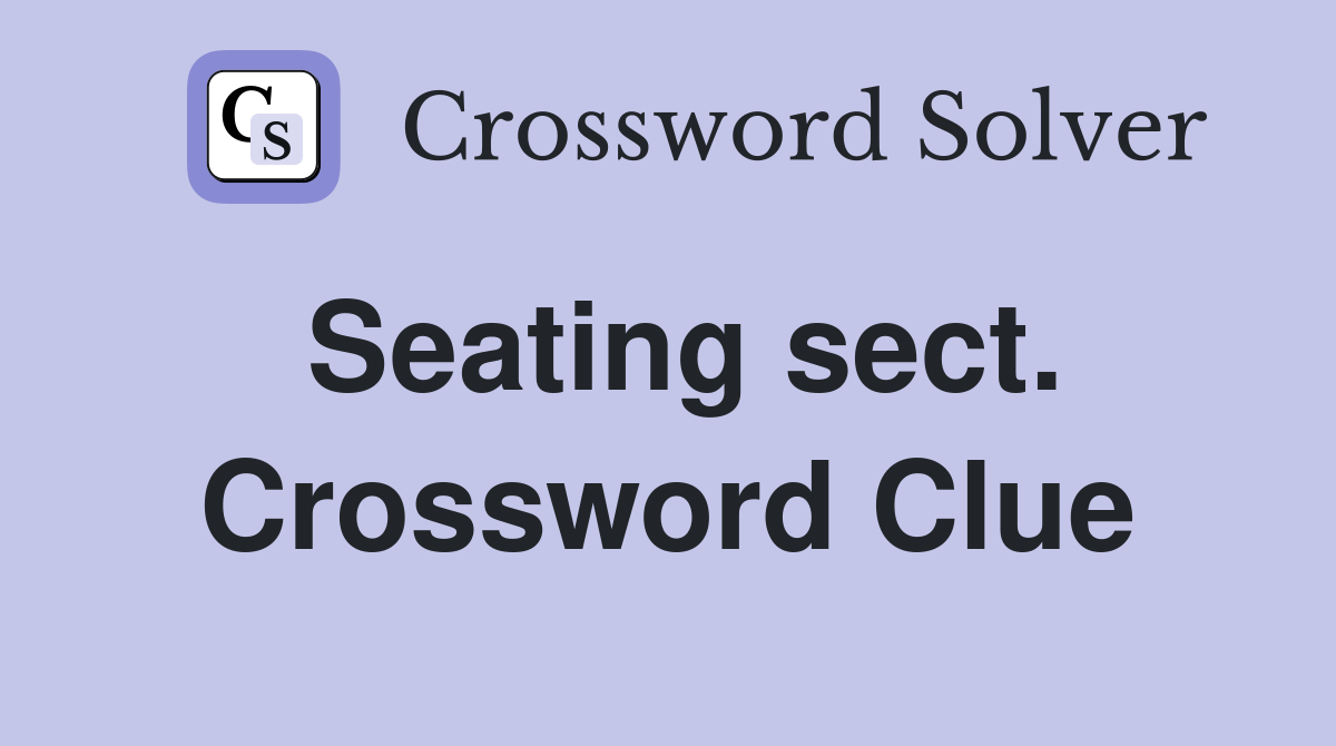Seating sect. Crossword Clue