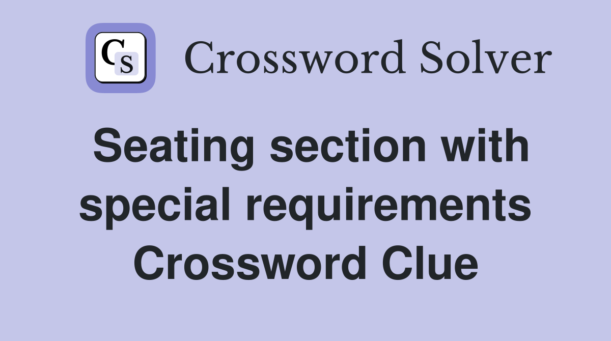 Seating section with special requirements Crossword Clue