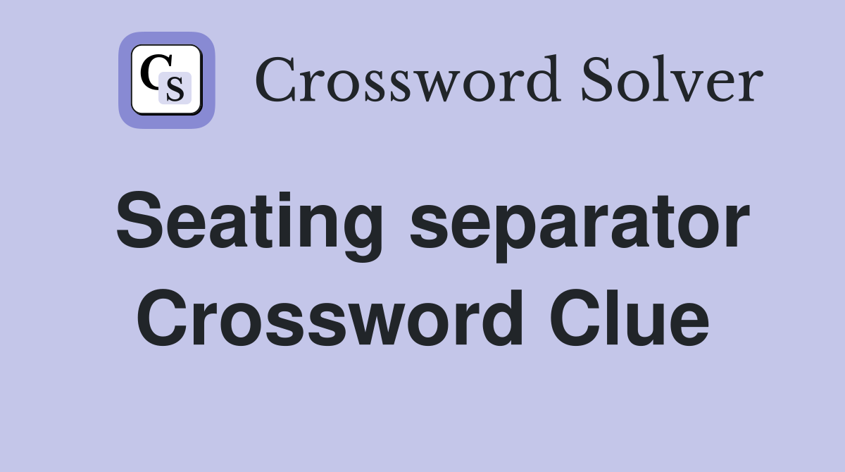Seating separator Crossword Clue