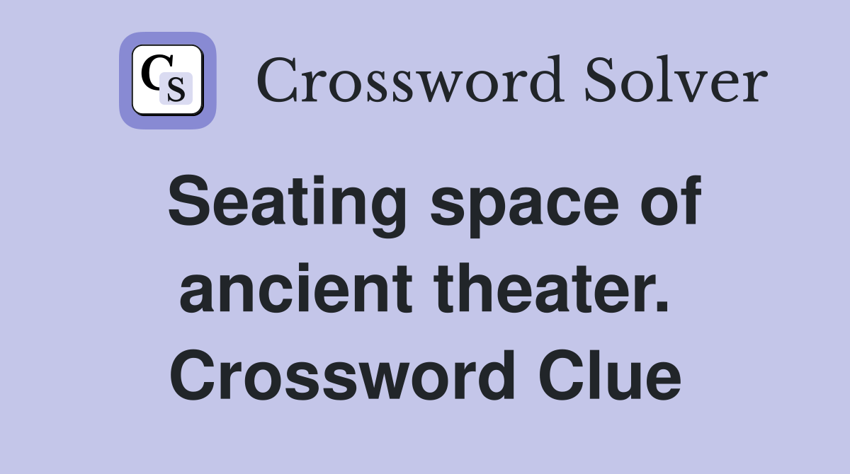 Seating space of ancient theater. Crossword Clue