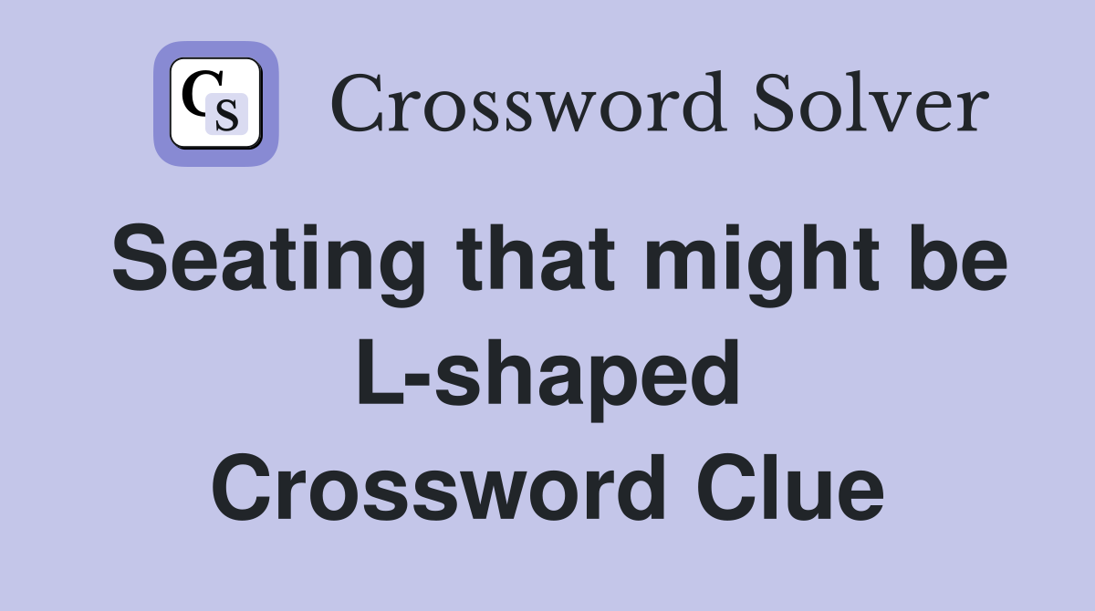Seating that might be L-shaped Crossword Clue