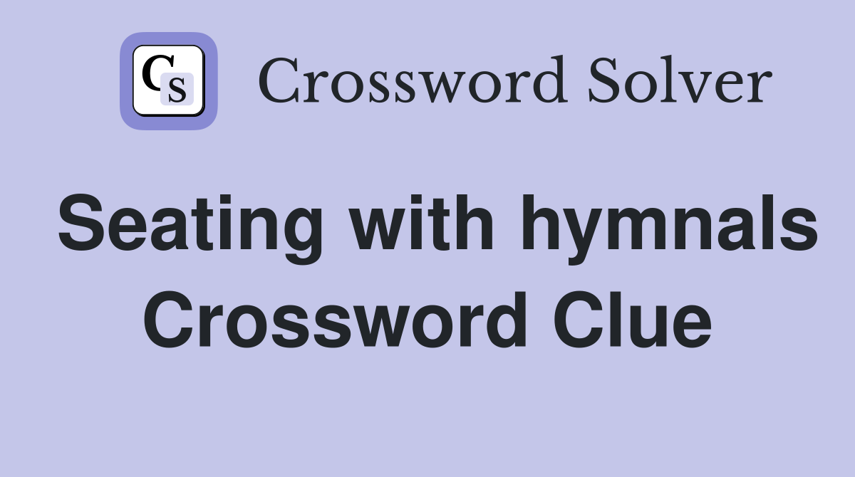 Seating with hymnals Crossword Clue