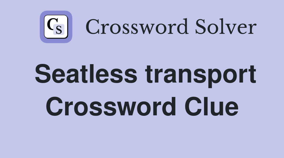 Seatless transport Crossword Clue