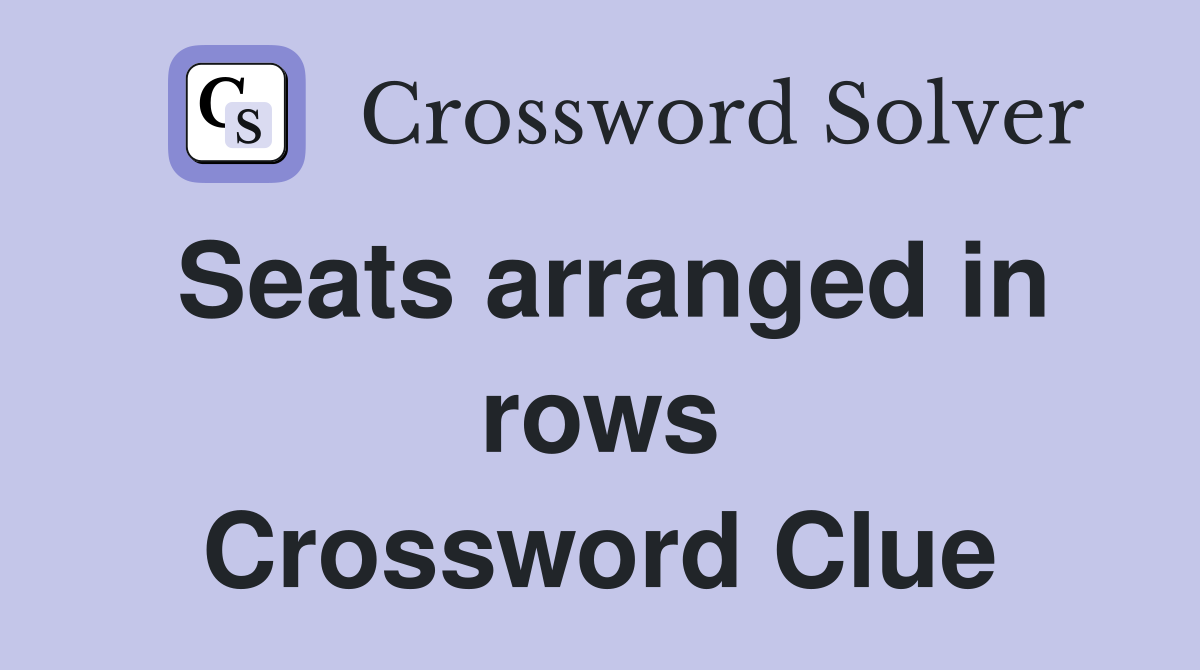 Seats arranged in rows Crossword Clue