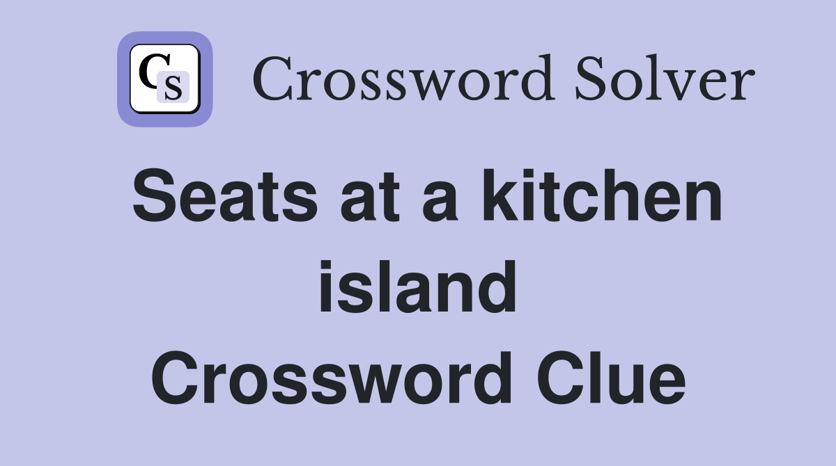 Seats at a kitchen island Crossword Clue