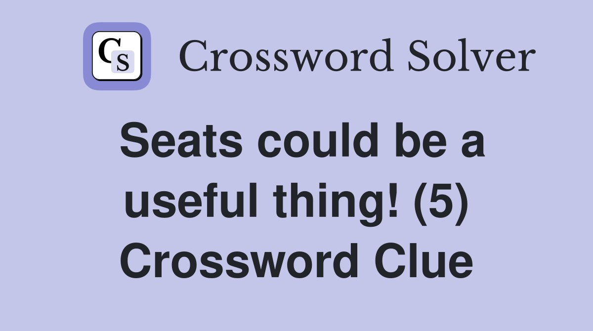 Seats could be a useful thing! (5) Crossword Clue