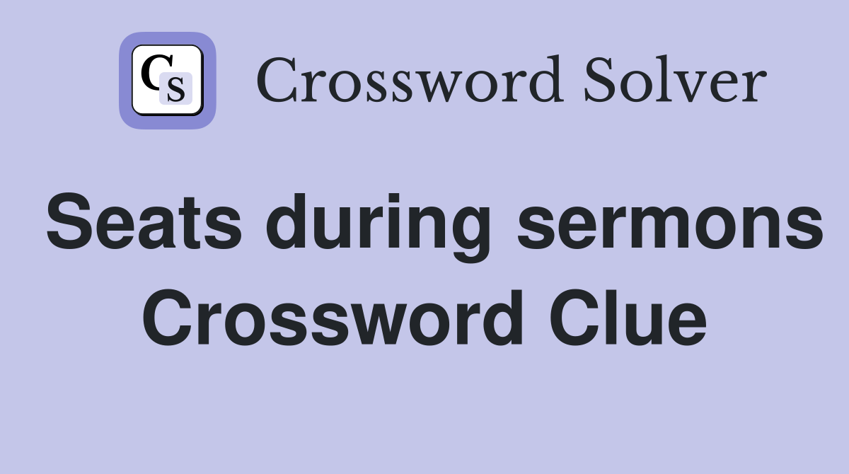 Seats during sermons Crossword Clue