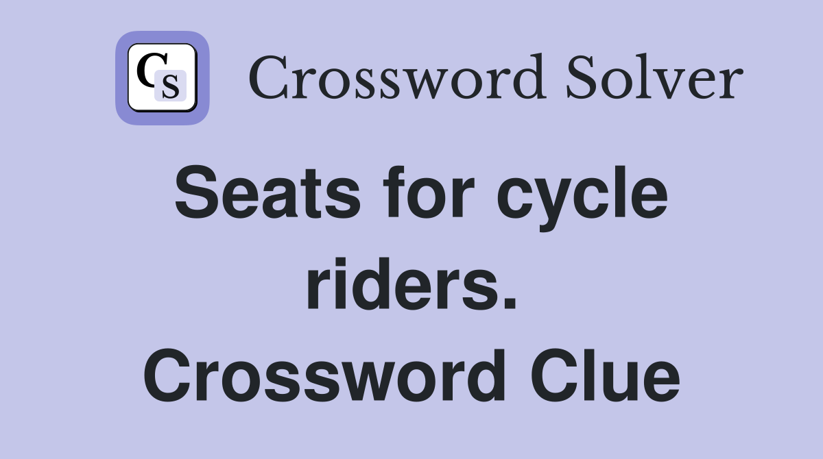 Seats for cycle riders. Crossword Clue