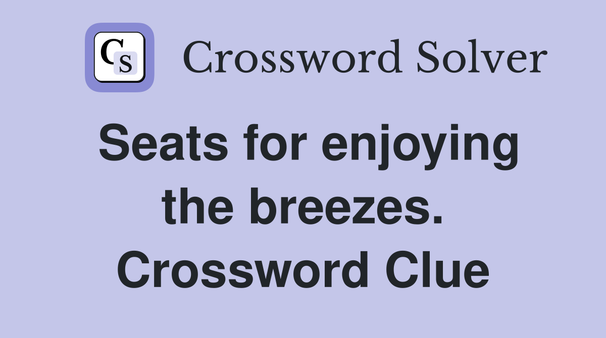 Seats for enjoying the breezes. Crossword Clue