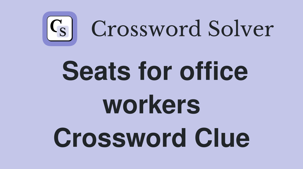 Seats for office workers Crossword Clue