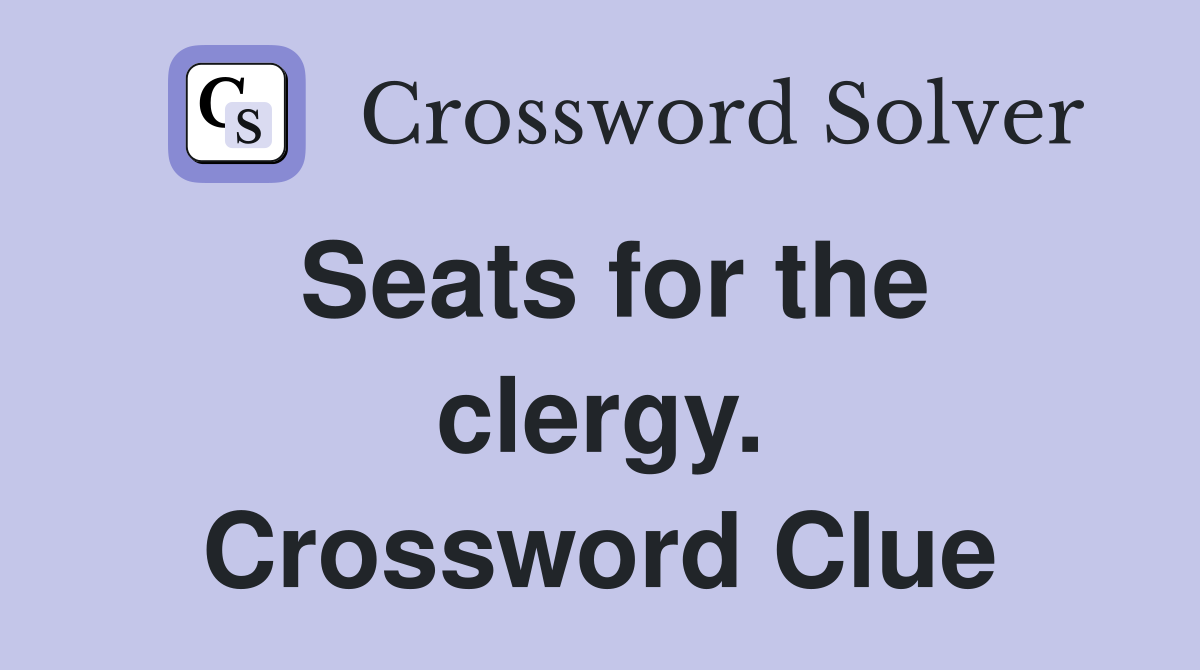 Seats for the clergy. Crossword Clue