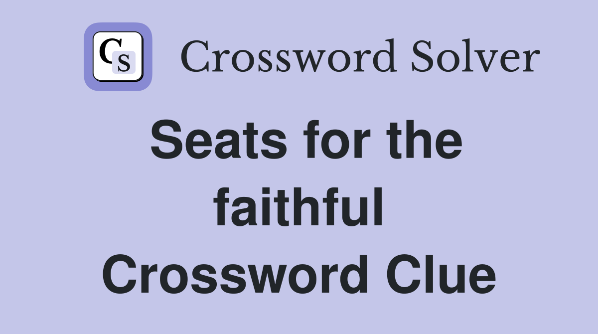 Seats for the faithful Crossword Clue