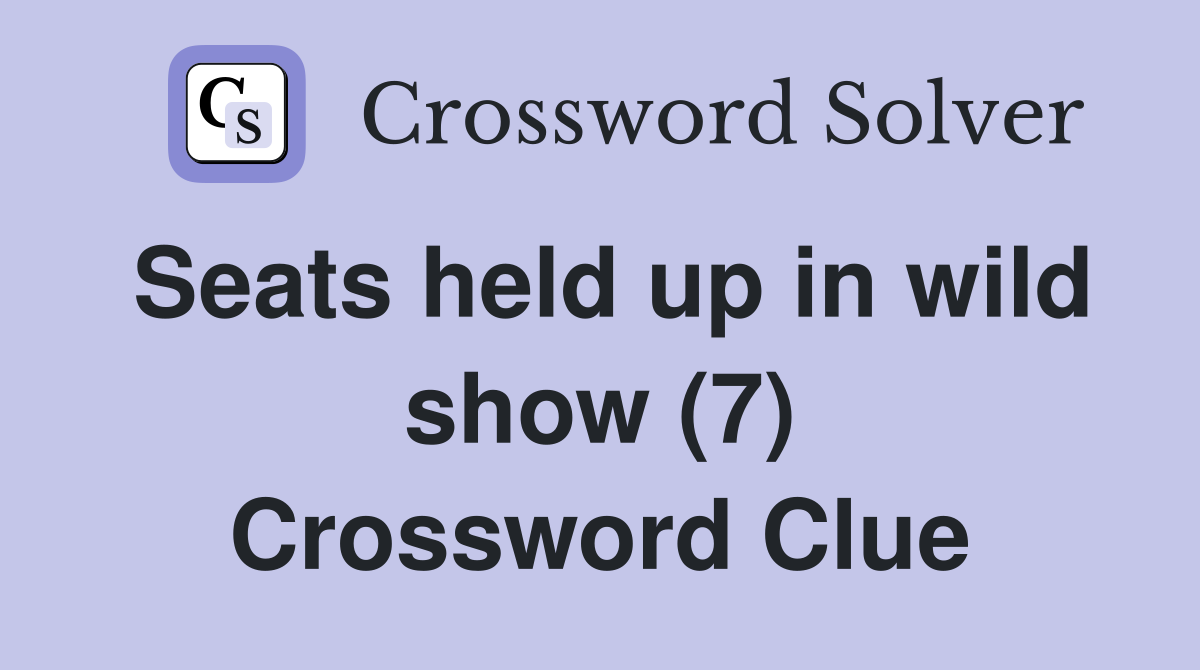 Seats held up in wild show (7) Crossword Clue